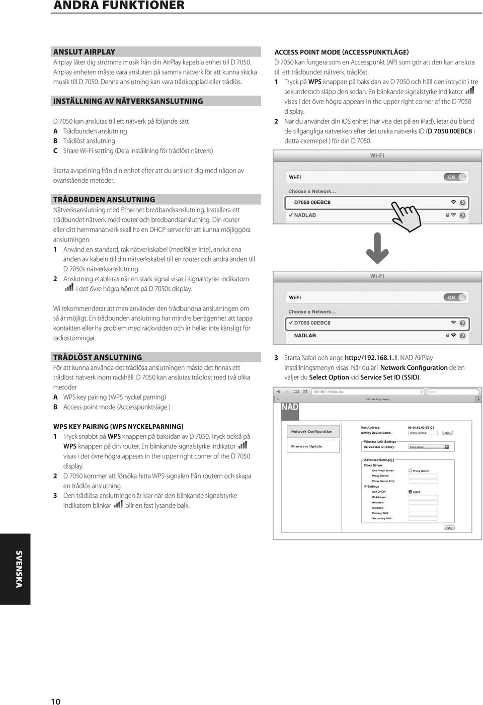 INSTÄLLNING AV NÄTVERKSANSLUTNING D 7050 kan anslutas till ett nätverk på följande sätt A Trådbunden anslutning B Trådlöst anslutning C Share Wi-Fi setting (Dela inställning för trådlöst nätverk)