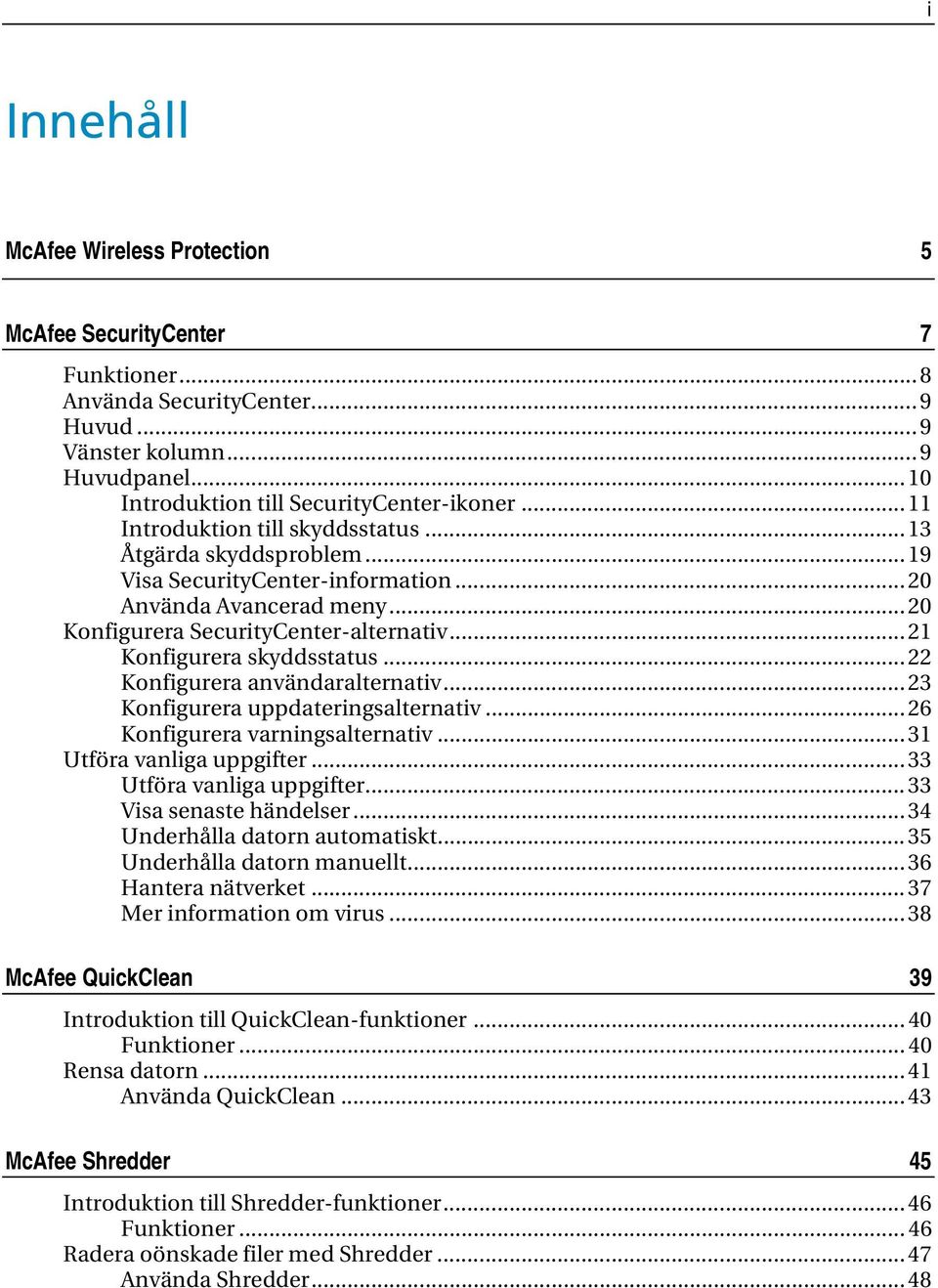 .. 21 Konfigurera skyddsstatus... 22 Konfigurera användaralternativ... 23 Konfigurera uppdateringsalternativ... 26 Konfigurera varningsalternativ... 31 Utföra vanliga uppgifter.