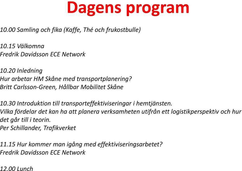 30 Introduktion till transporteffektiviseringar i hemtjänsten.