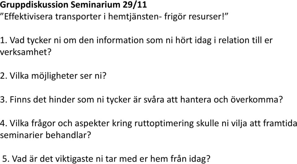 Vilka möjligheter ser ni? 3. Finns det hinder som ni tycker är svåra att hantera och överkomma? 4.