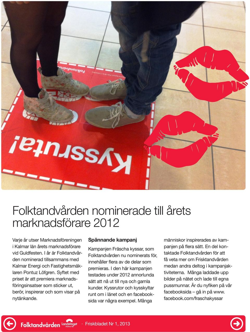 Syftet med priset är att premiera marknadsföringsinsatser som sticker ut, berör, inspirerar och som visar på nytänkande.