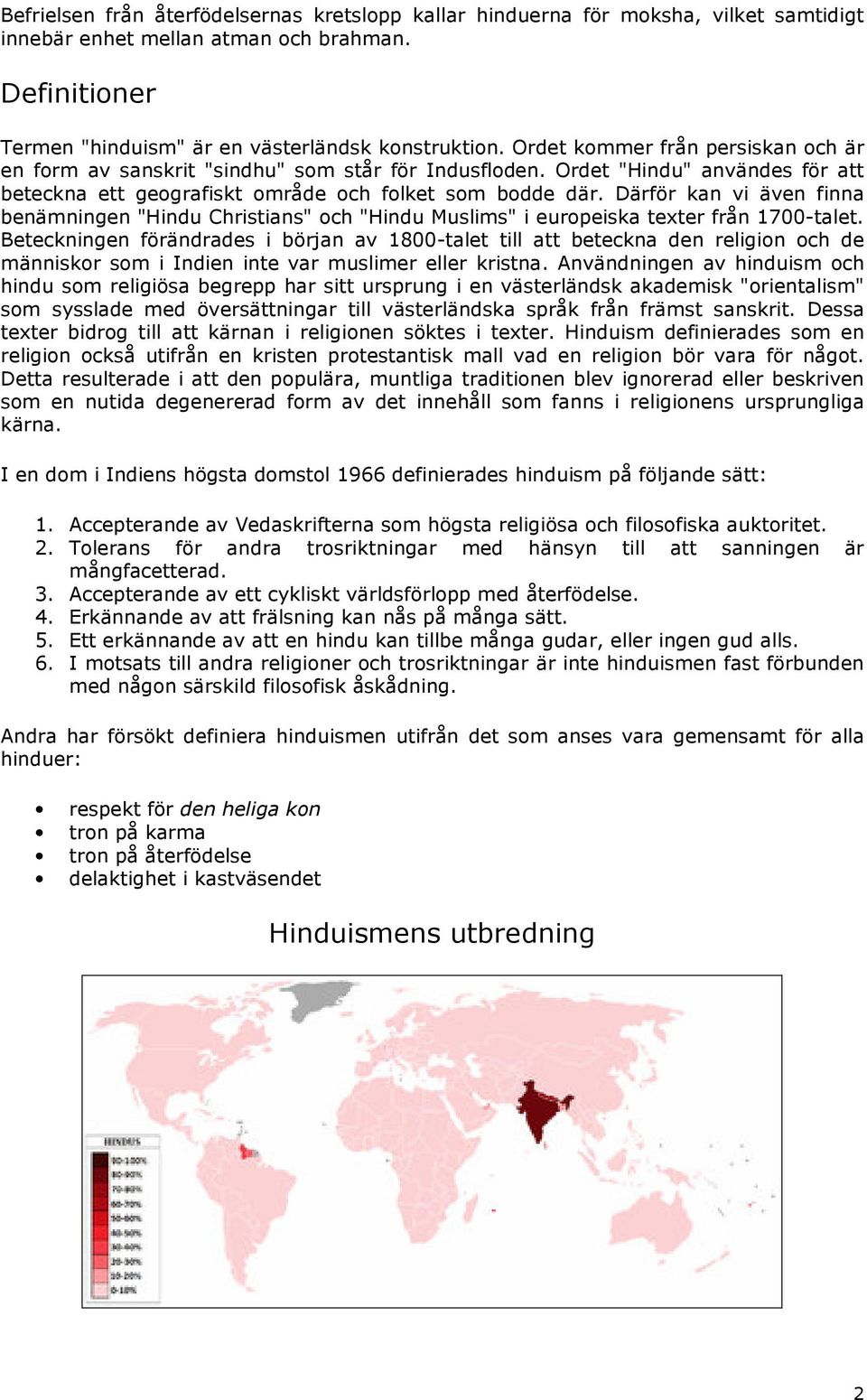 Därför kan vi även finna benämningen "Hindu Christians" och "Hindu Muslims" i europeiska texter från 1700-talet.