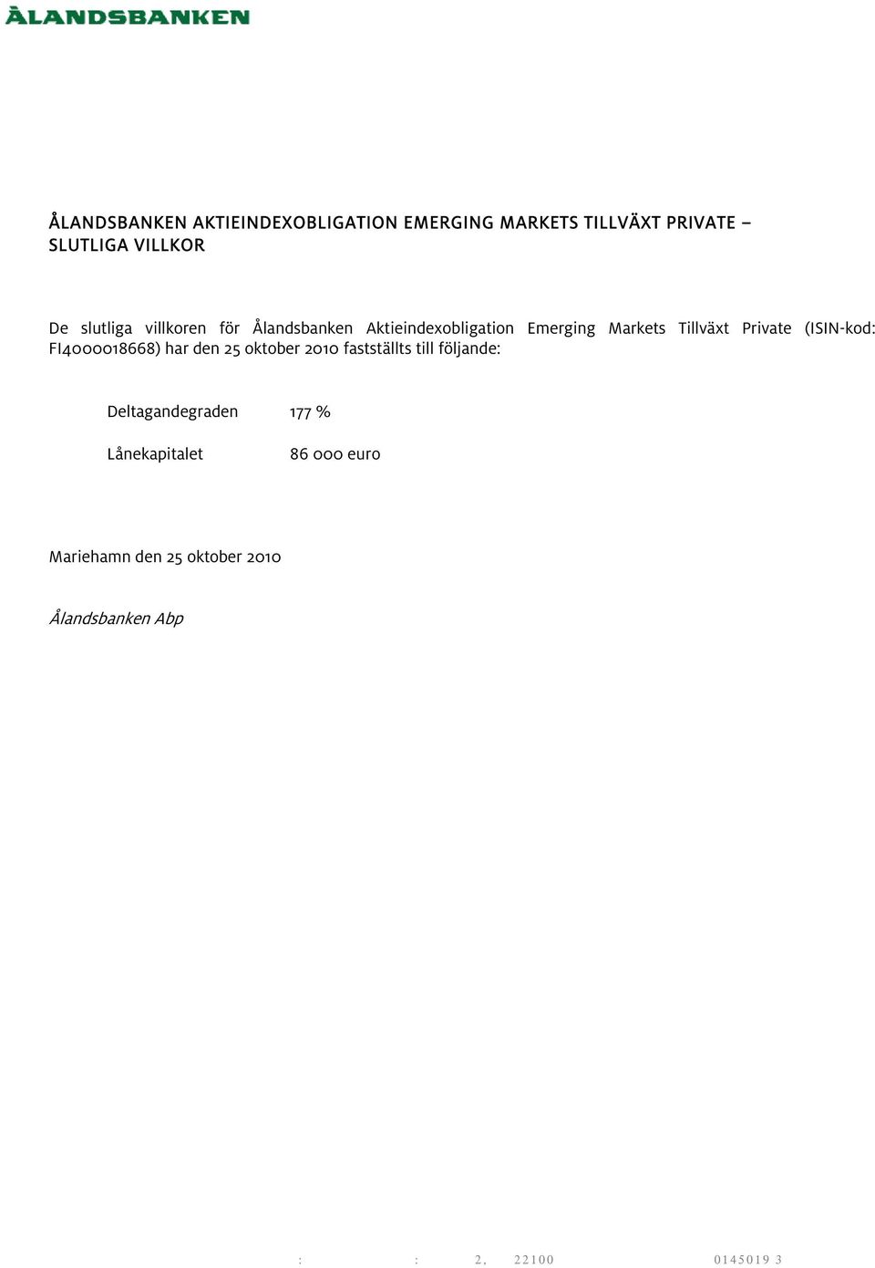 Tillväxt Private (ISIN-kod: FI4000018668) har den 25 oktober 2010 fastställts till