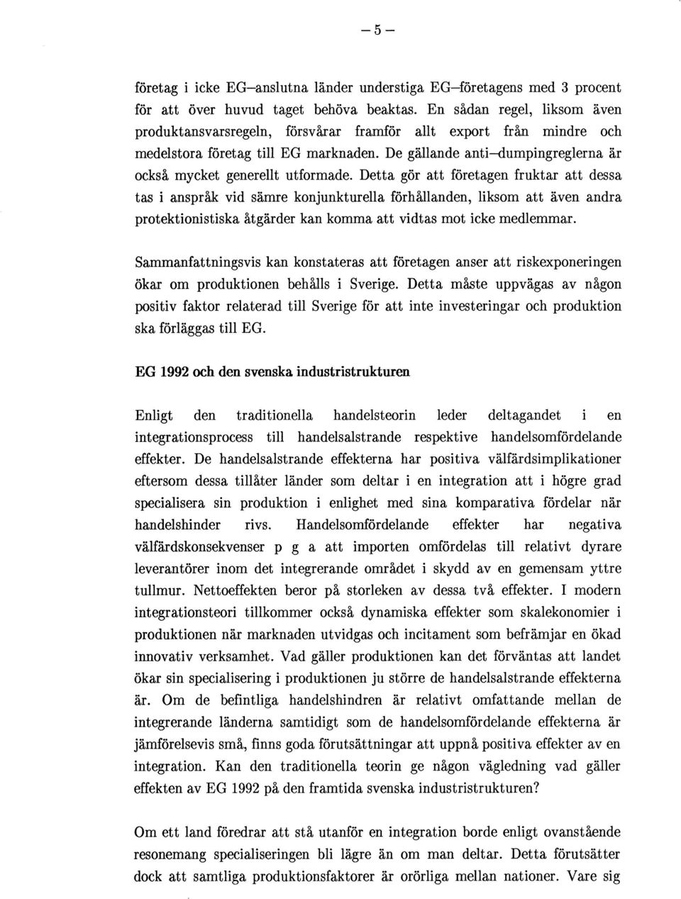 De gällande anti-dumpingreglerna är också mycket generellt utformade.
