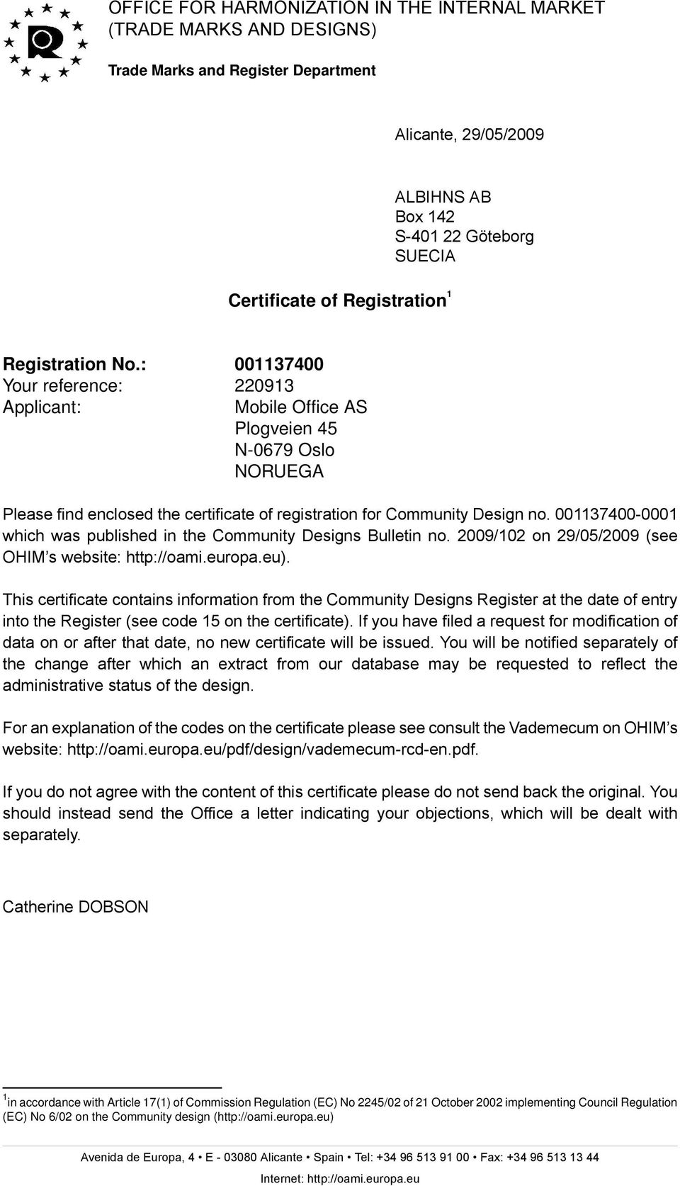 2009/102 on (see OHIM s website: http://oami.europa.eu). This certificate contains information from the Community Designs Register at the date of entry into the Register (see code on the certificate).