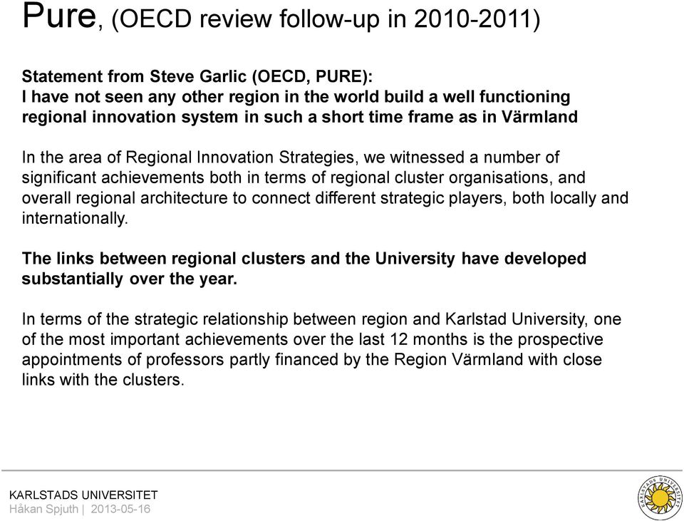 architecture to connect different strategic players, both locally and internationally. The links between regional clusters and the University have developed substantially over the year.