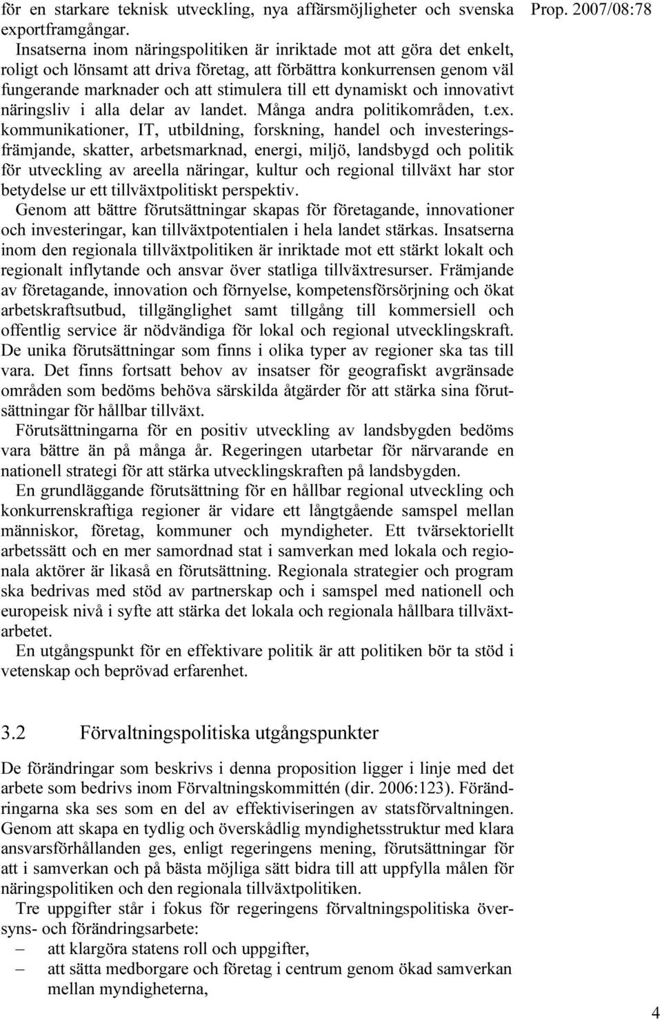 dynamiskt och innovativt näringsliv i alla delar av landet. Många andra politikområden, t.ex.