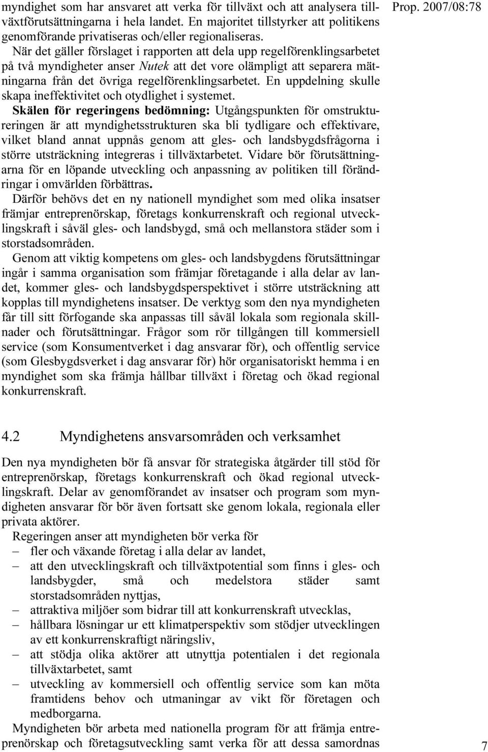 En uppdelning skulle skapa ineffektivitet och otydlighet i systemet.