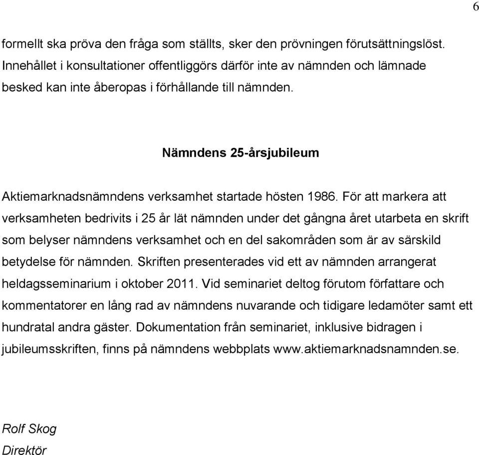 Nämndens 25-årsjubileum Aktiemarknadsnämndens verksamhet startade hösten 1986.