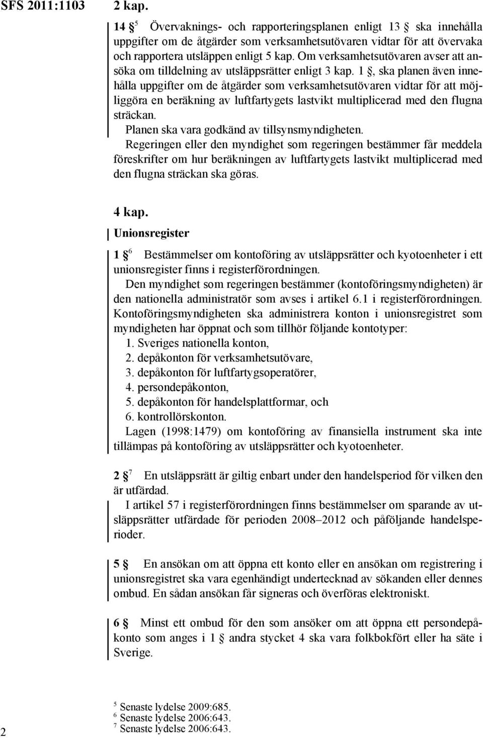 1, ska planen även innehålla uppgifter om de åtgärder som verksamhetsutövaren vidtar för att möjliggöra en beräkning av luftfartygets lastvikt multiplicerad med den flugna sträckan.