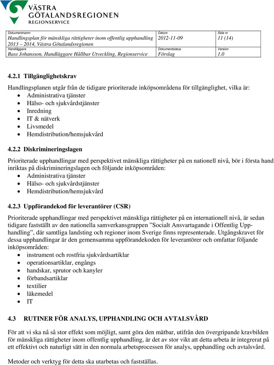 Inredning IT & nätverk Livsmedel Hemdistribution/hemsjukvård 4.2.