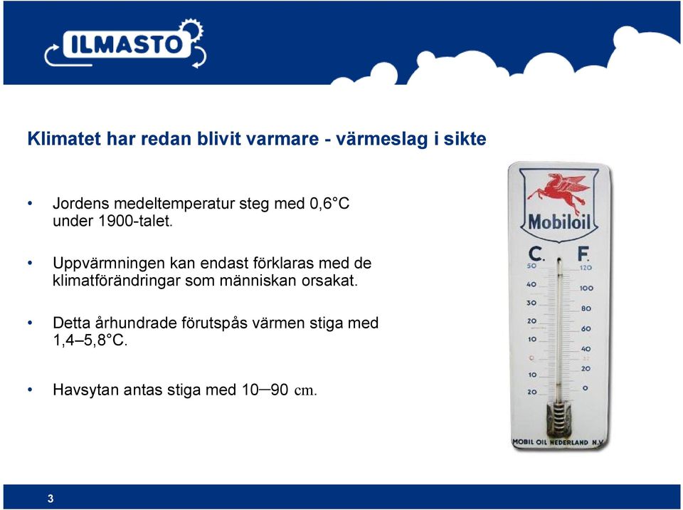Uppvärmningen kan endast förklaras med de klimatförändringar som