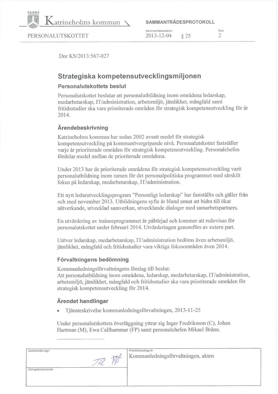 för år 2014. Ärendebeskrivning Katrineholms kommun har sedan 2002 avsatt medel för strategisk kompetensutveckling på kommunövergripande nivå.