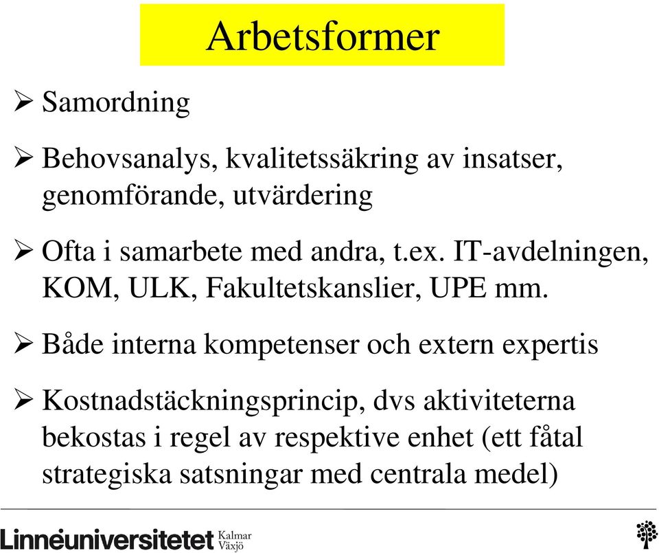 IT-avdelningen, KOM, ULK, Fakultetskanslier, UPE mm.