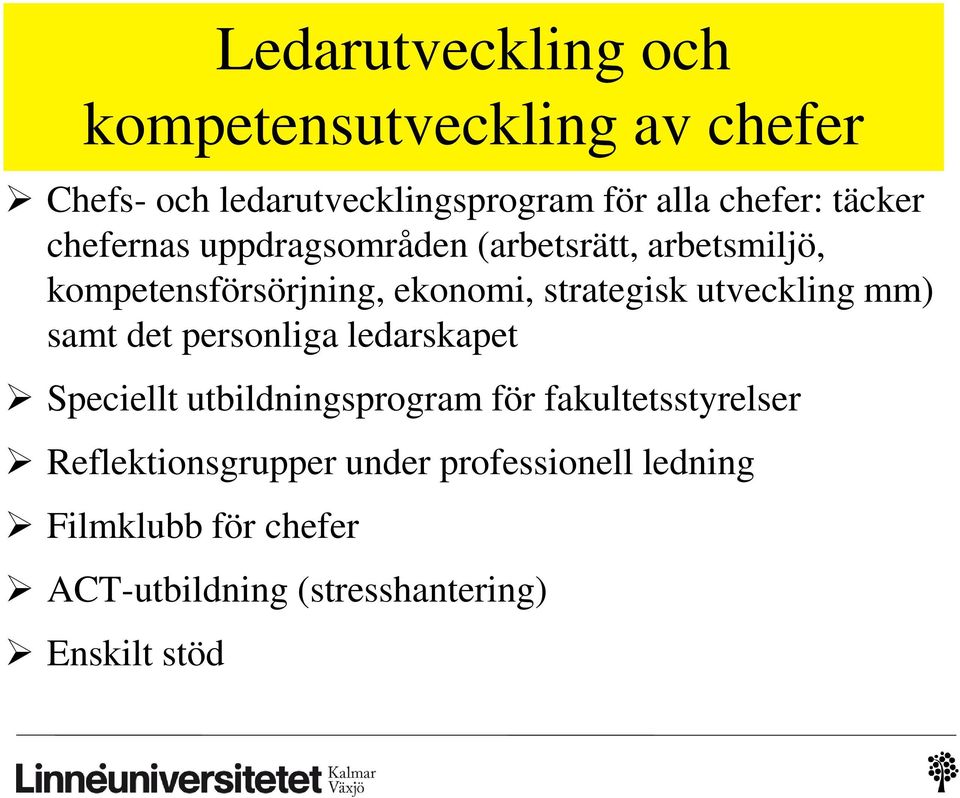 utveckling mm) samt det personliga ledarskapet Speciellt utbildningsprogram för fakultetsstyrelser