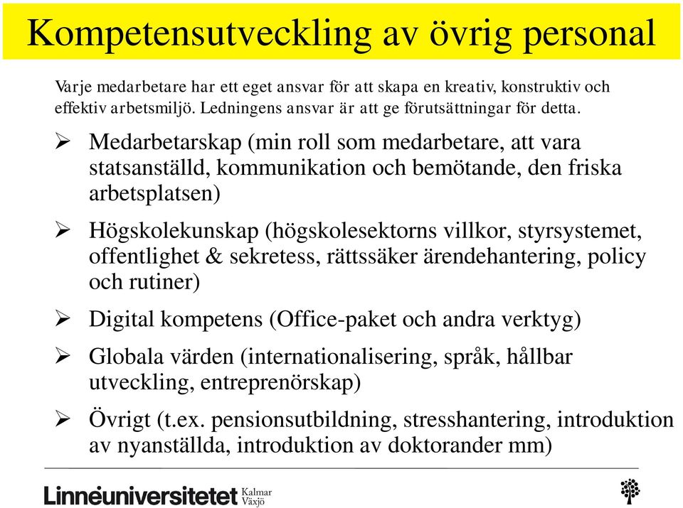 Medarbetarskap (min roll som medarbetare, att vara statsanställd, kommunikation och bemötande, den friska arbetsplatsen) Högskolekunskap (högskolesektorns villkor,