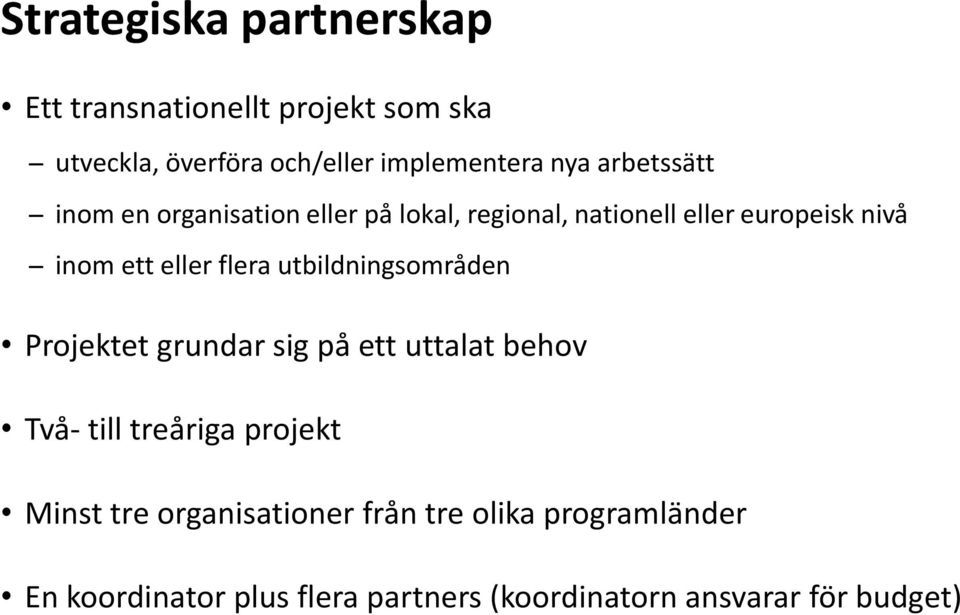 flera utbildningsområden Projektet grundar sig på ett uttalat behov Två- till treåriga projekt Minst tre