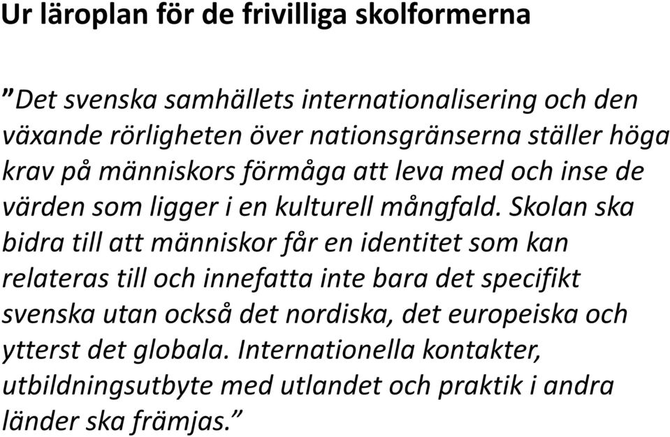 Skolan ska bidra till att människor får en identitet som kan relateras till och innefatta inte bara det specifikt svenska utan också
