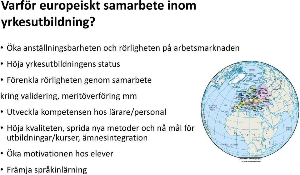 Förenkla rörligheten genom samarbete kring validering, meritöverföring mm Utveckla kompetensen hos
