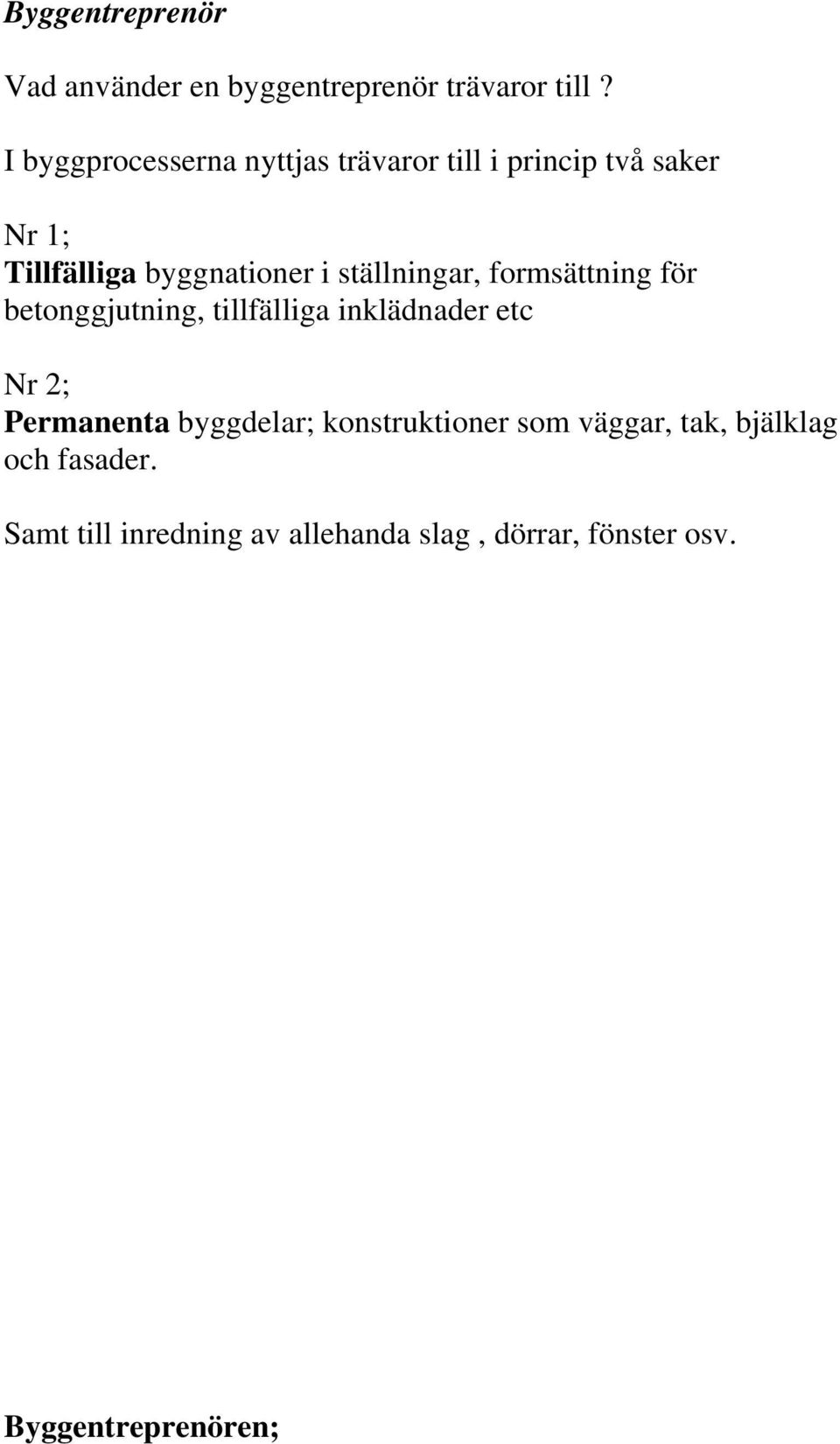 ställningar, formsättning för betonggjutning, tillfälliga inklädnader etc Nr 2; Permanenta