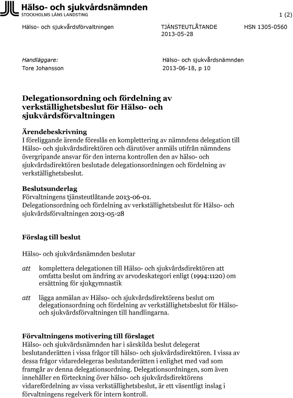 delegationsordningen och fördelning av verkställighetsbeslut. Beslutsunderlag Förvaltningens tjänsteutlåtande 2013-06-01.