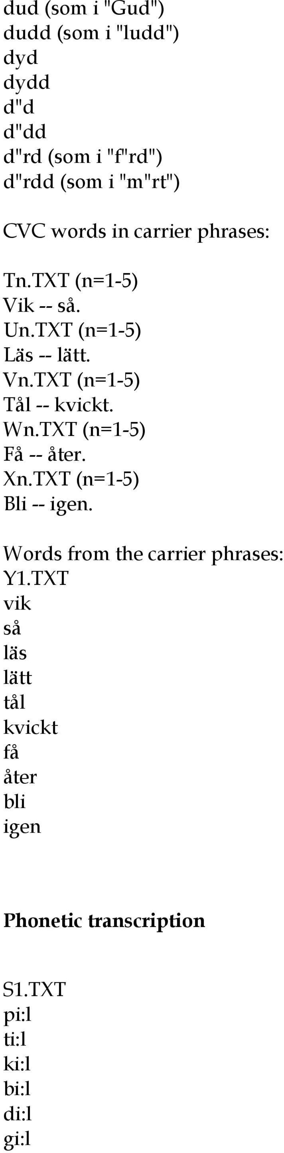 TXT (n=1-5) Tål -- kvickt. Wn.TXT (n=1-5) Få -- åter. Xn.TXT (n=1-5) Bli -- igen.