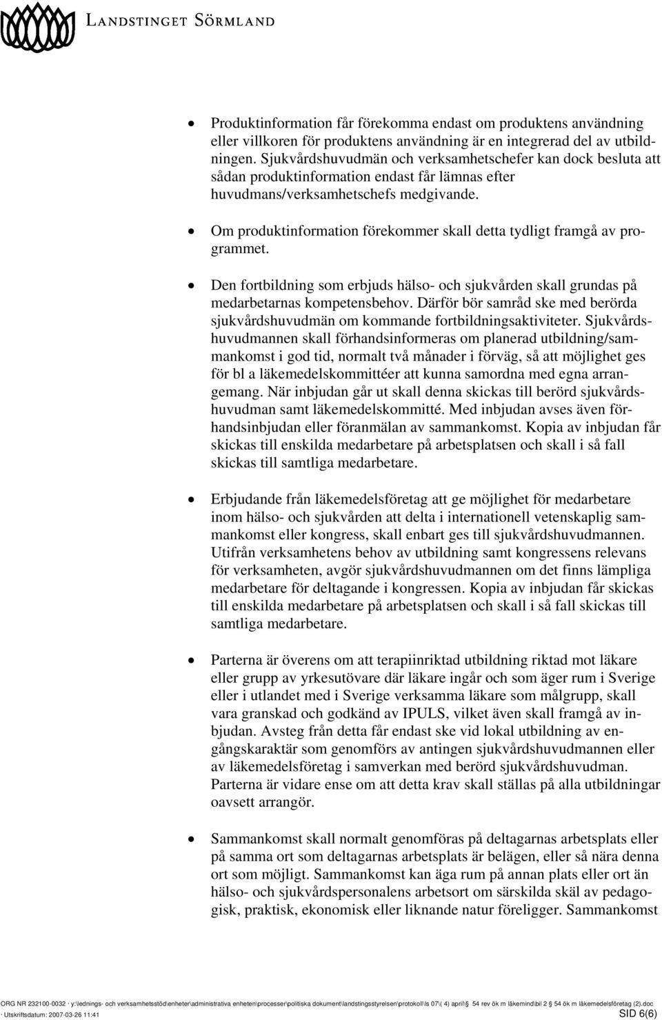 Om produktinformation förekommer skall detta tydligt framgå av programmet. Den fortbildning som erbjuds hälso- och sjukvården skall grundas på medarbetarnas kompetensbehov.