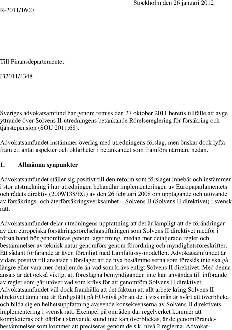 Advokatsamfundet instämmer överlag med utredningens förslag, men önskar dock lyfta fram ett antal aspekter och oklarheter i betänkandet som framförs närmare nedan. 1.