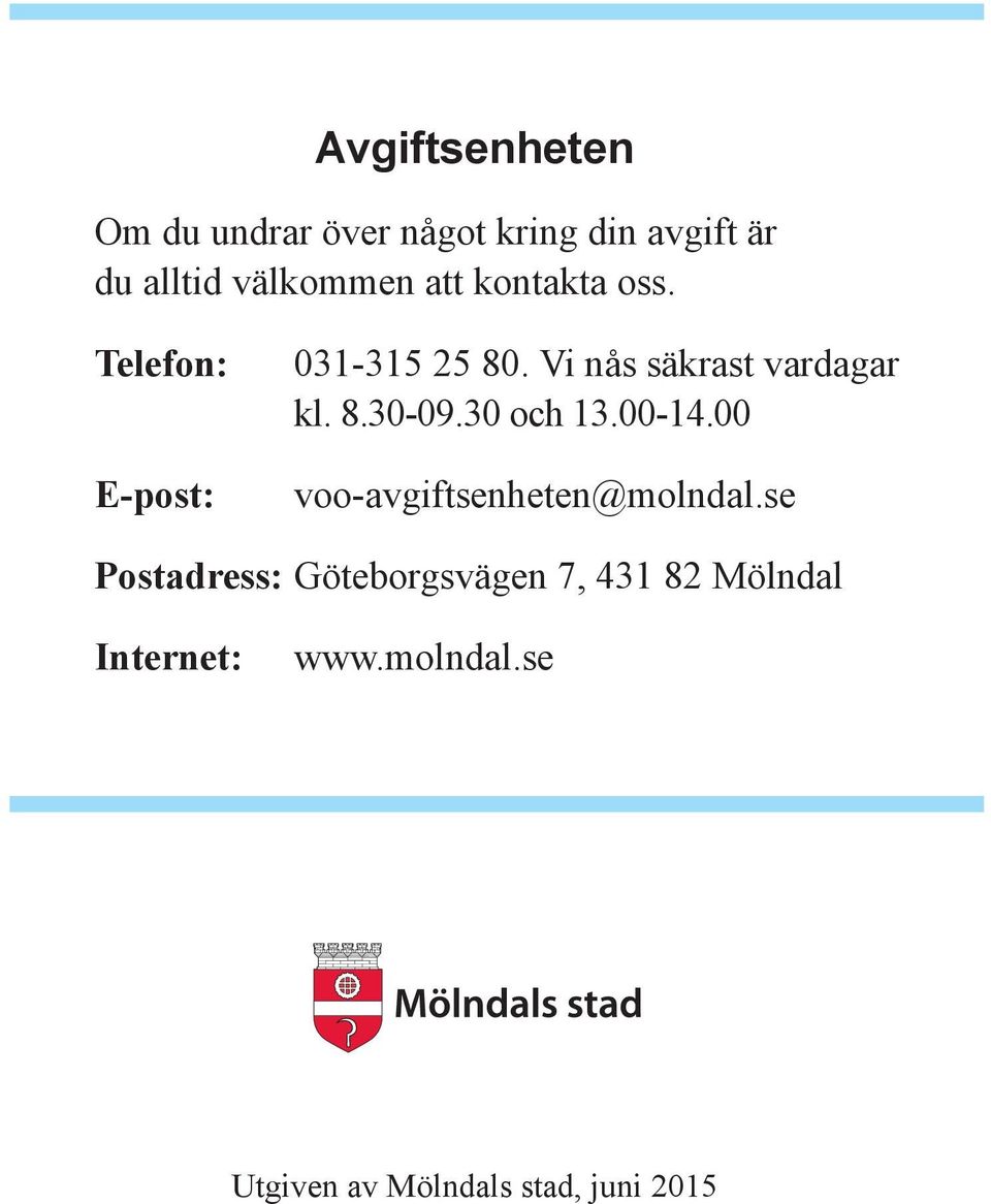 30 och 13.00-14.00 voo-avgiftsenheten@molndal.