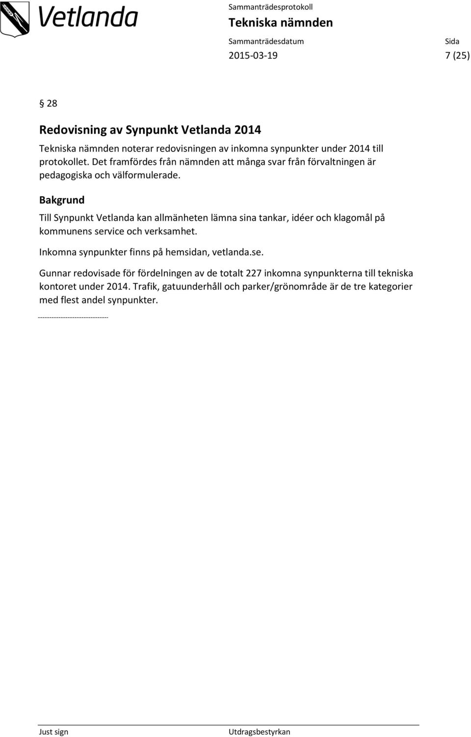 Bakgrund Till Synpunkt Vetlanda kan allmänheten lämna sina tankar, idéer och klagomål på kommunens service och verksamhet.