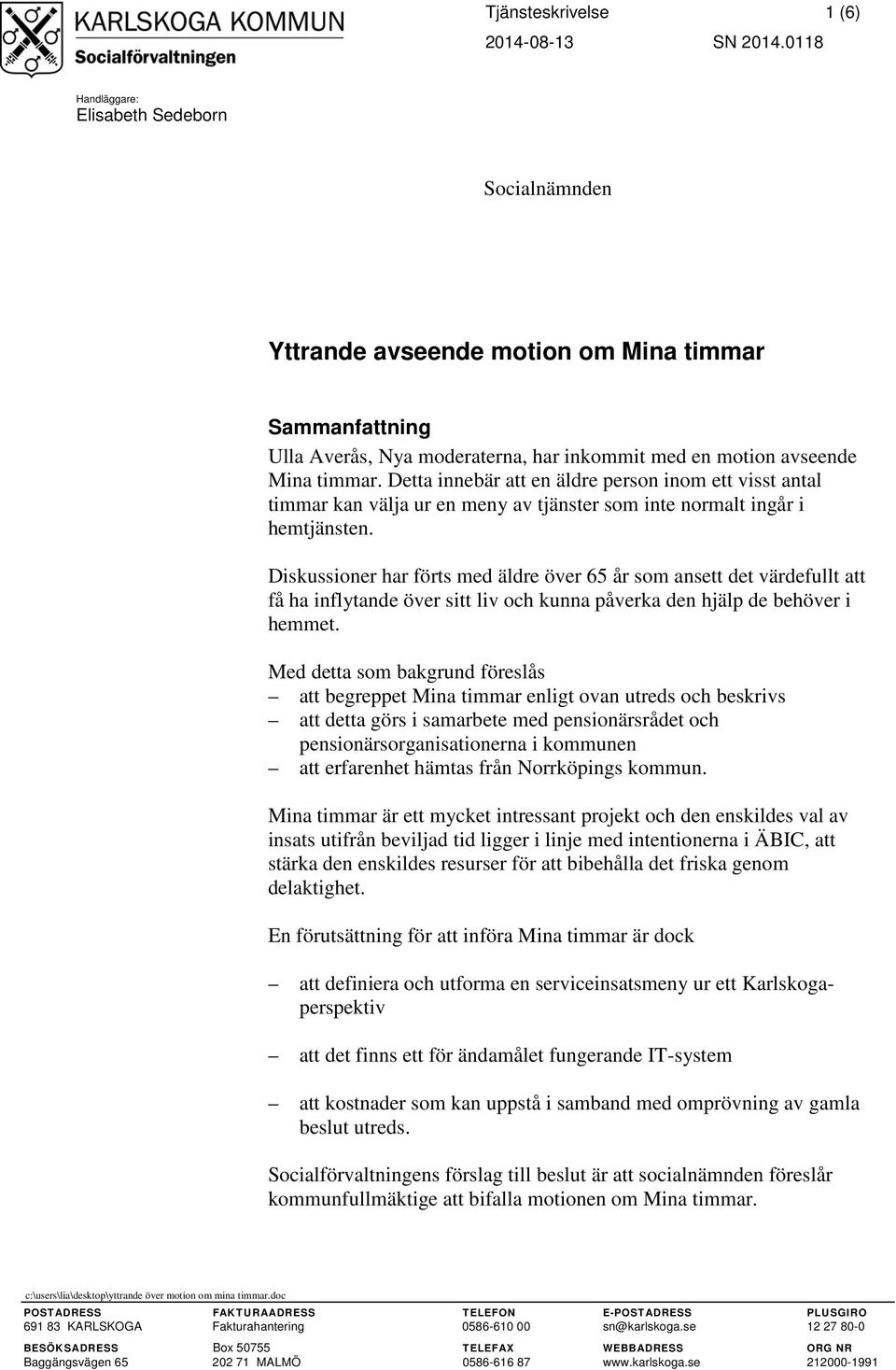 Detta innebär att en äldre person inom ett visst antal timmar kan välja ur en meny av tjänster som inte normalt ingår i hemtjänsten.