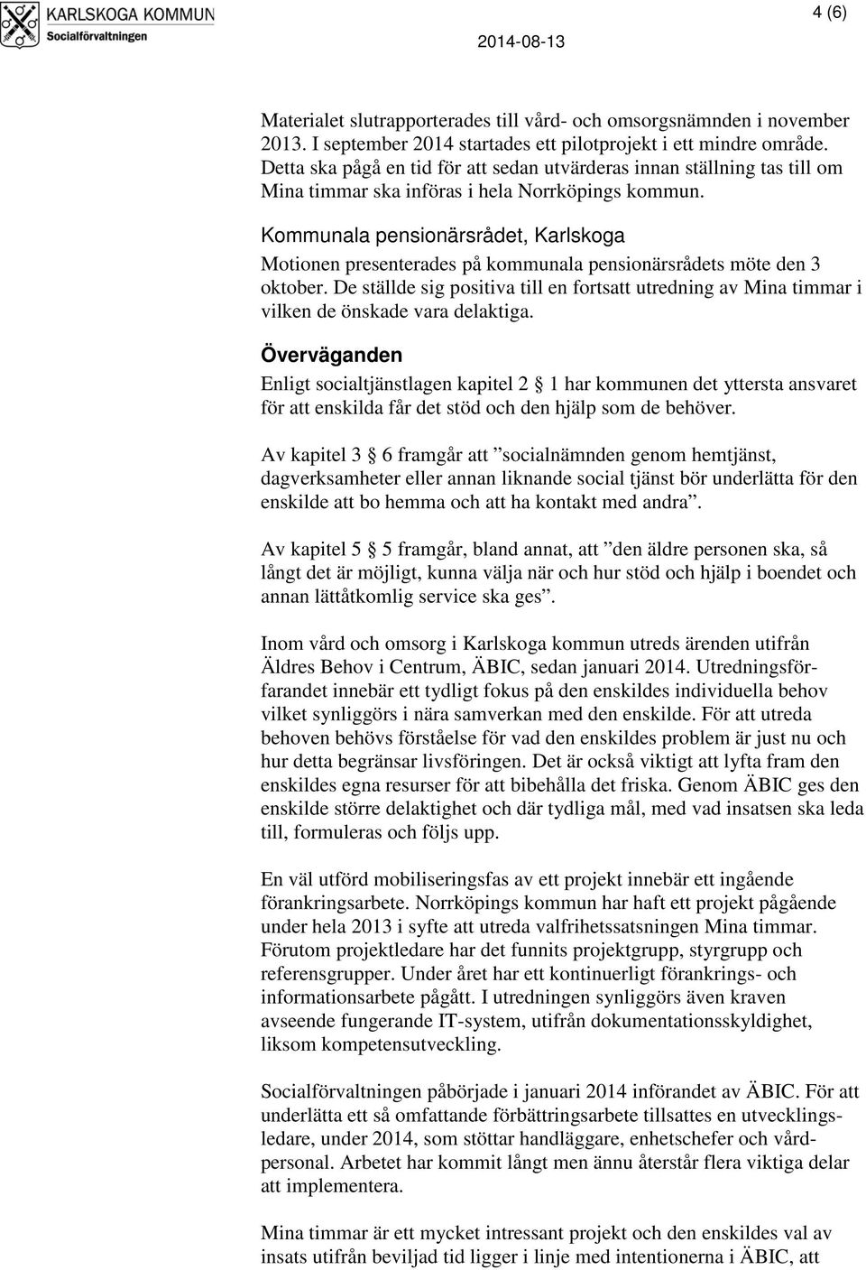 Kommunala pensionärsrådet, Karlskoga Motionen presenterades på kommunala pensionärsrådets möte den 3 oktober.