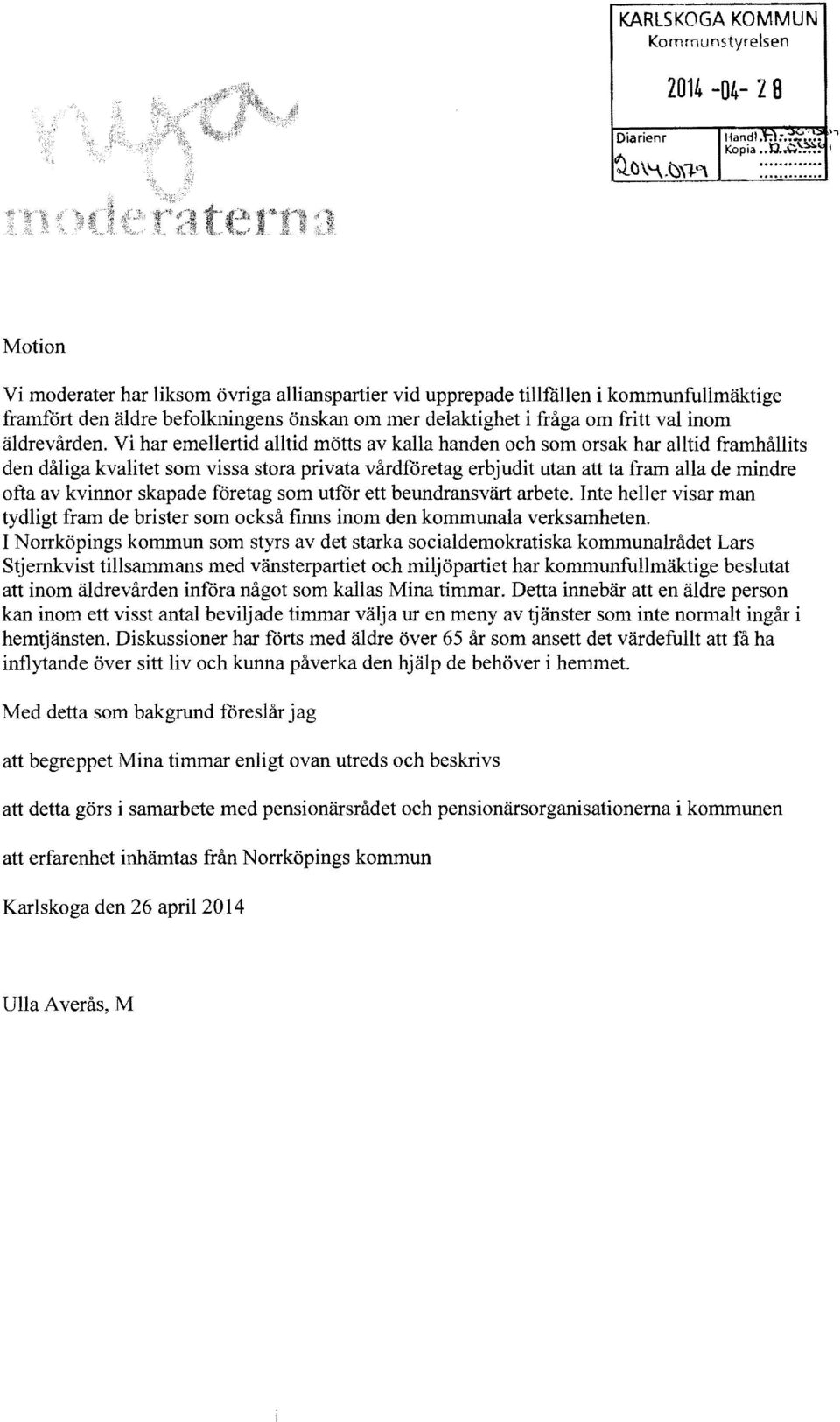 .. Motion Vi moderater har liksom övriga allianspartier vid upprepade tillfällen i kommunfullmäktige framfört den äldre befolkningens önskan om mer delaktighet i fråga om fritt val inom äldrevården.