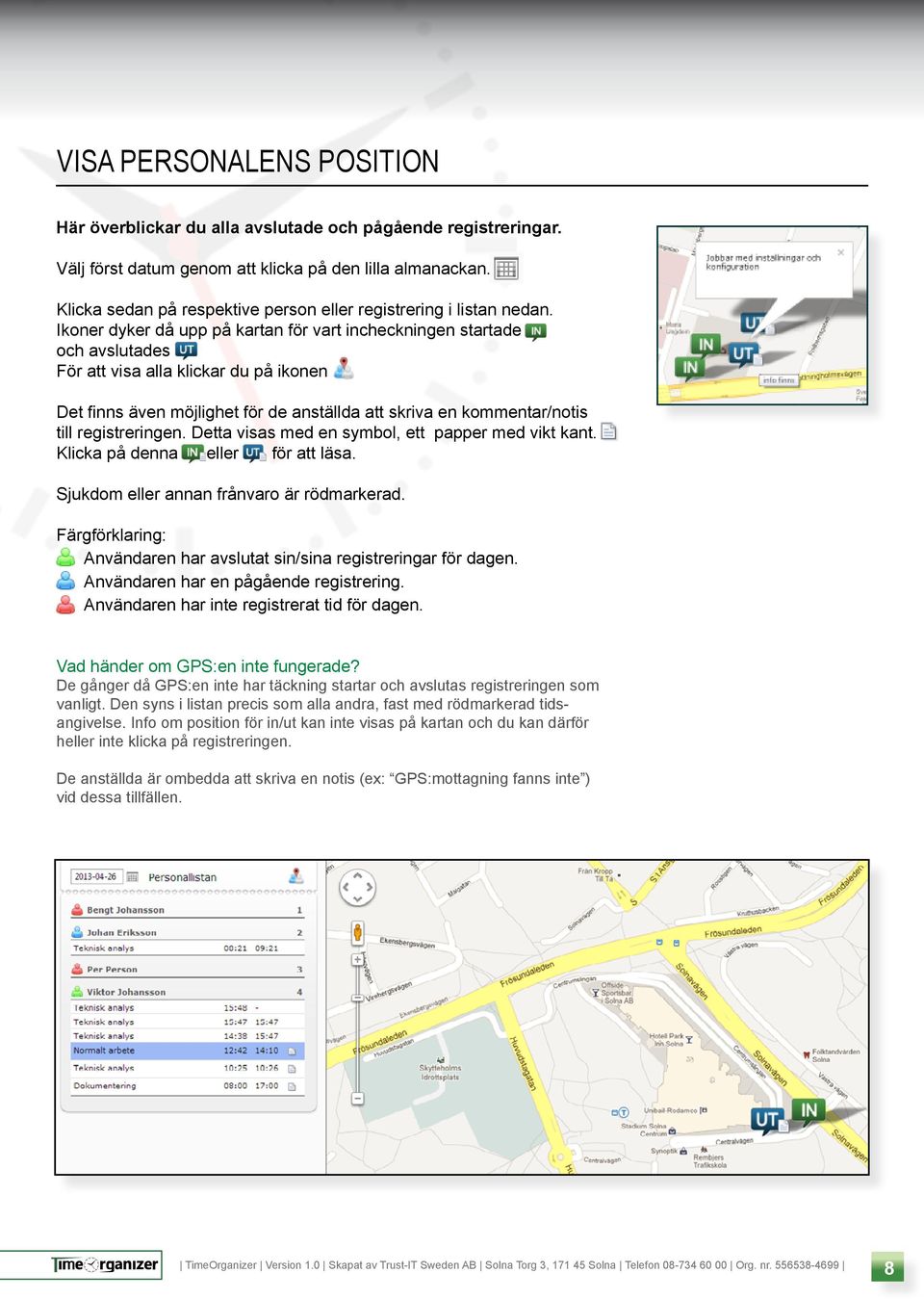 Ikoner dyker då upp på kartan för vart incheckningen startade och avslutades För att visa alla klickar du på ikonen Det finns även möjlighet för de anställda att skriva en kommentar/notis till