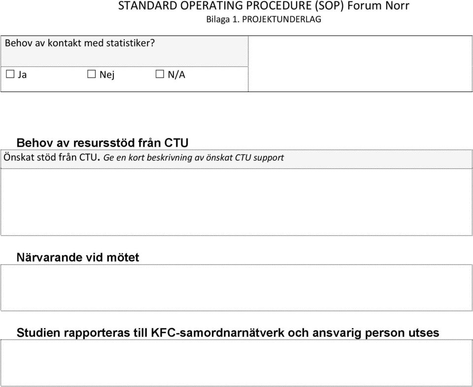 PROJEKTUNDERLAG Behov av resursstöd från CTU Önskat stöd från CTU.