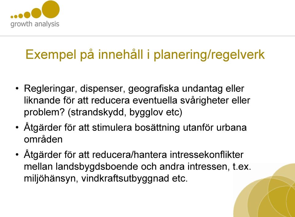 (strandskydd, bygglov etc) Åtgärder för att stimulera bosättning utanför urbana områden Åtgärder