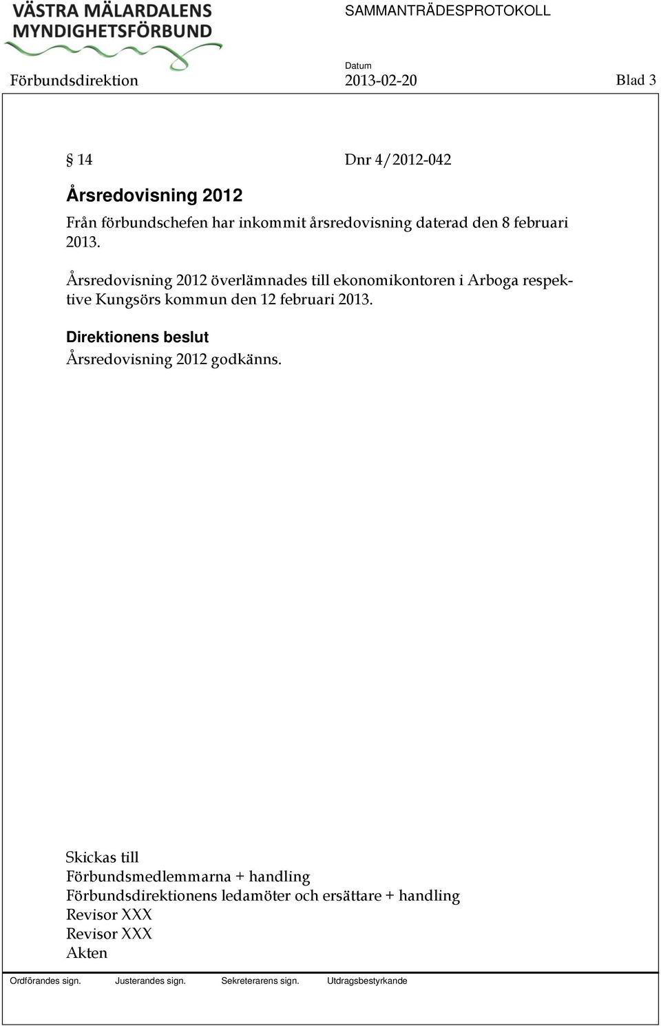 Årsredovisning 2012 överlämnades till ekonomikontoren i Arboga respektive Kungsörs kommun den 12
