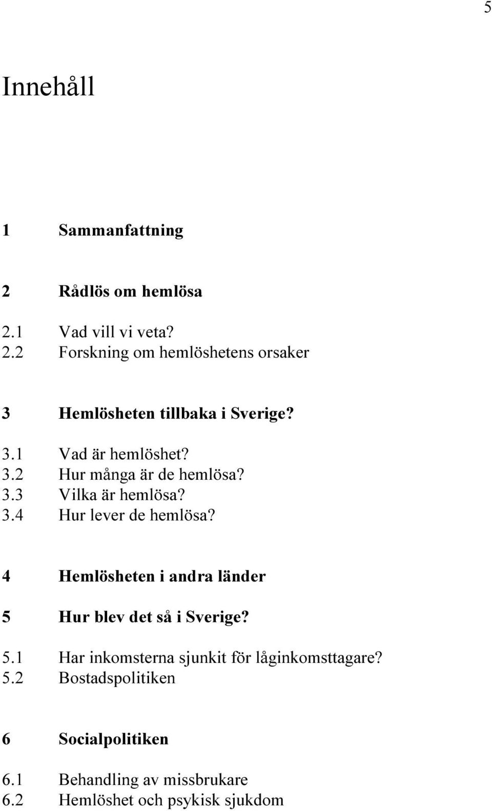 DE HEML SA (EML SHETEN I ANDRA L NDER (UR BLEV DET S I 3VERIGE (AR INKOMSTERNA SJUNKIT F R L