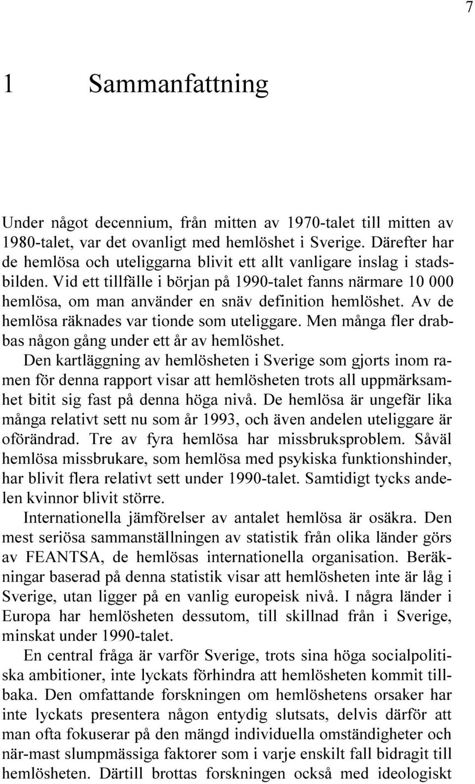 V DE HEML SA R KNADES VAR TIONDE SOM UTELIGGARE -EN M NGA FLER DRAB BAS N GON G NG UNDER ETT R AV HEML SHET $EN KARTL GGNING AV HEML SHETEN I 3VERIGE SOM GJORTS INOM RA MEN F R DENNA RAPPORT VISAR