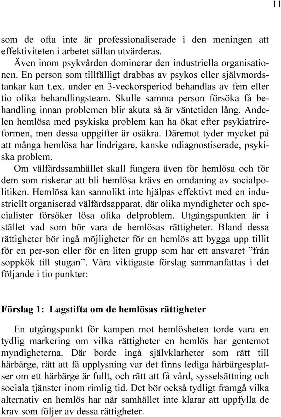 NG!NDE LEN HEML SA MED PSYKISKA PROBLEM KAN HA KAT EFTER PSYKIATRIRE FORMEN MEN DESSA UPPGIFTER R OS KRA $ REMOT TYDER MYCKET P ATT M NGA HEML SA HAR LINDRIGARE KANSKE ODIAGNOSTISERADE PSYKI SKA