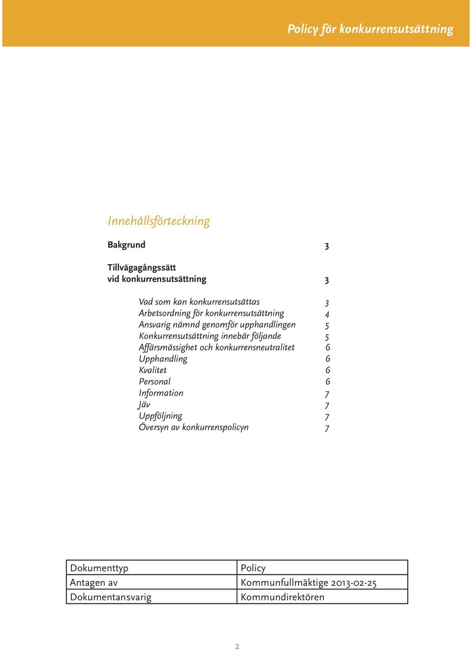 följande 5 Affärsmässighet och konkurrensneutralitet 6 Upphandling 6 Kvalitet 6 Personal 6 Information 7 Jäv 7