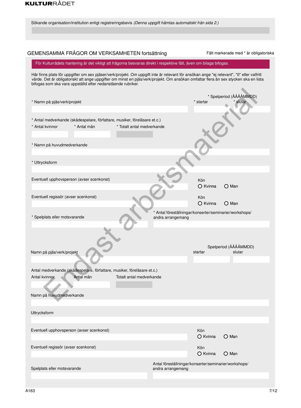 * Namn på pjäs/verk/projekt * Antal medverkande (skådespelare, författare, musiker, föreläsare et.c.