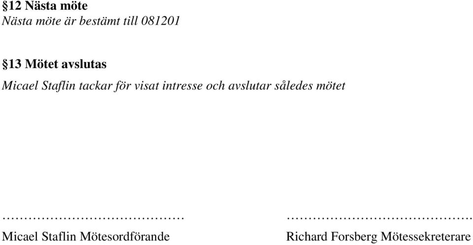 intresse och avslutar således mötet Micael