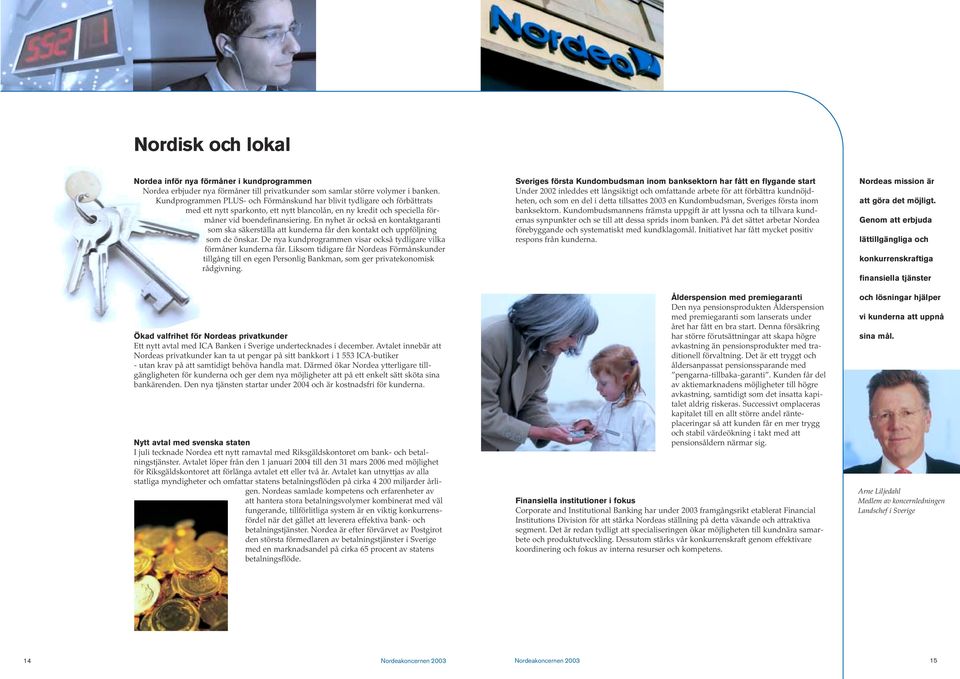 En nyhet är också en kontaktgaranti som ska säkerställa att kunderna får den kontakt och uppföljning som de önskar. De nya kundprogrammen visar också tydligare vilka förmåner kunderna får.