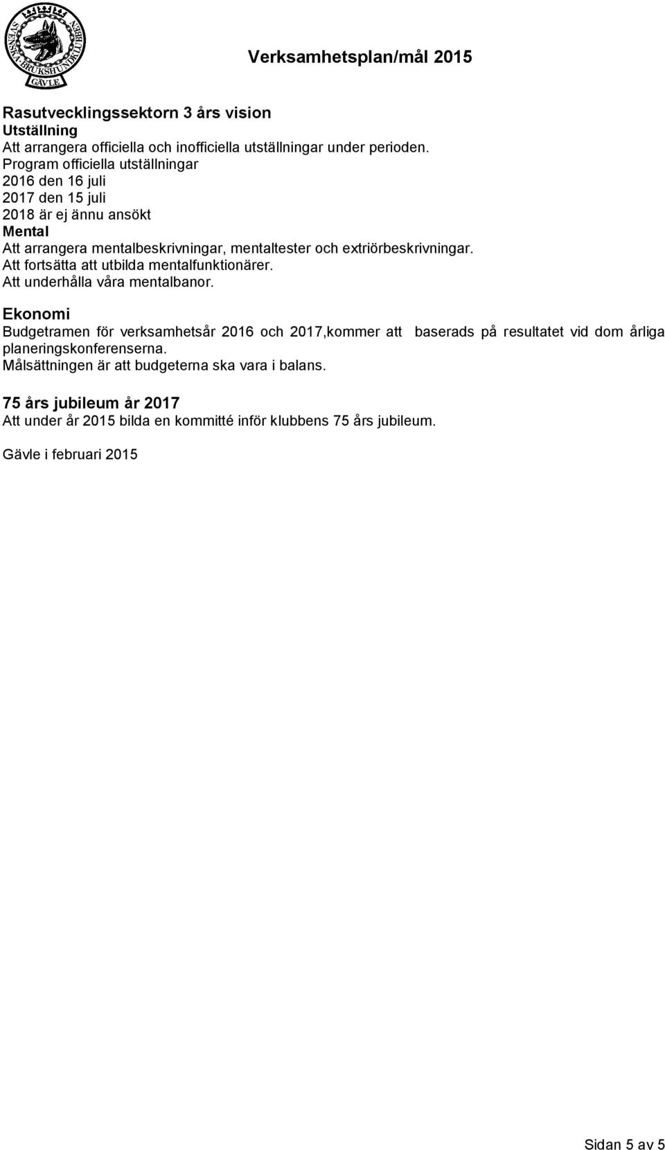 extriörbeskrivningar. Att fortsätta att utbilda mentalfunktionärer. Att underhålla våra mentalbanor.