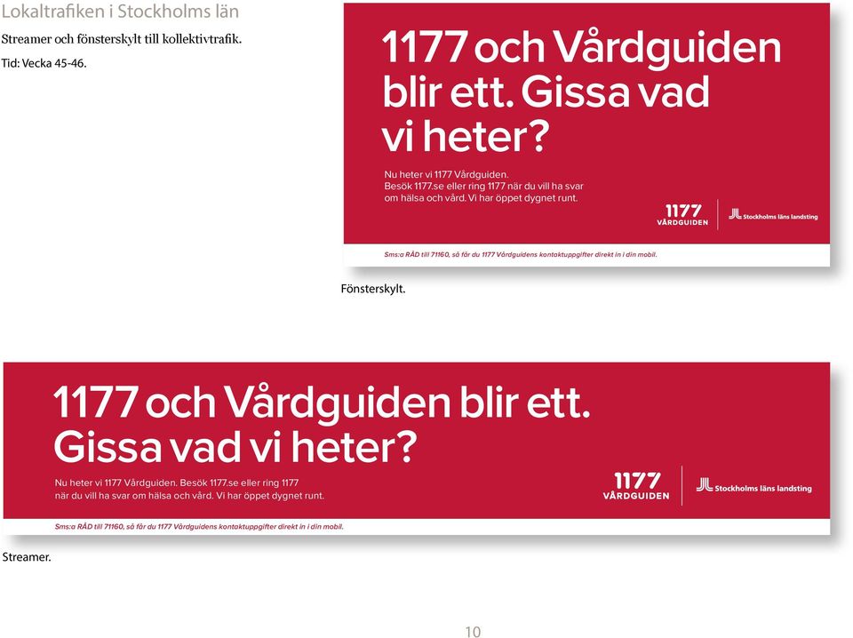 Sms:a RÅD till 71160, så får du 1177 Vårdguidens kontaktuppgifter direkt in i din mobil. Fönsterskylt. 1177 och Vårdguiden blir ett. Gissa vad vi heter?