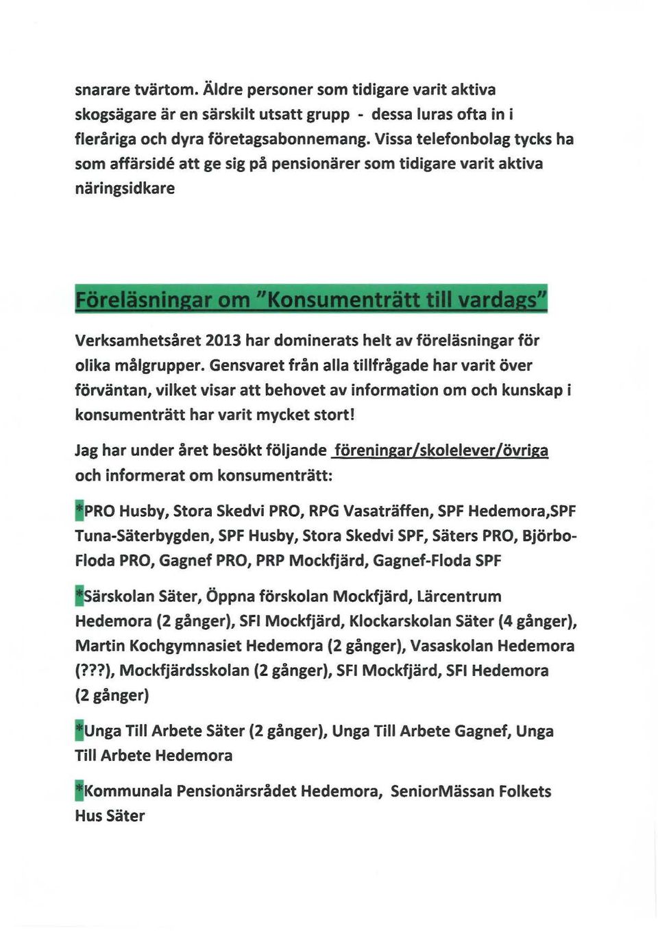 " Verksamhetsåret 2013 har dominerats helt av föreläsningar för olika målgrupper.