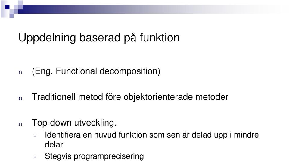 objektorieterade metoder Top-dow utvecklig.