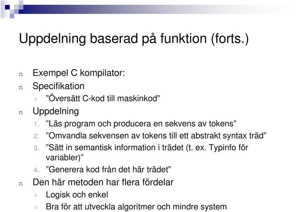 Läs program och producera e sekves av tokes 2. Omvadla sekvese av tokes till ett abstrakt sytax träd 3.