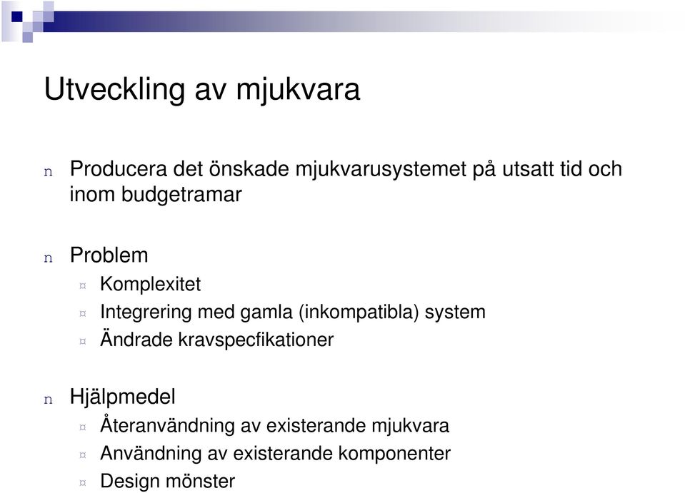 gamla (ikompatibla) system Ädrade kravspecfikatioer Hjälpmedel